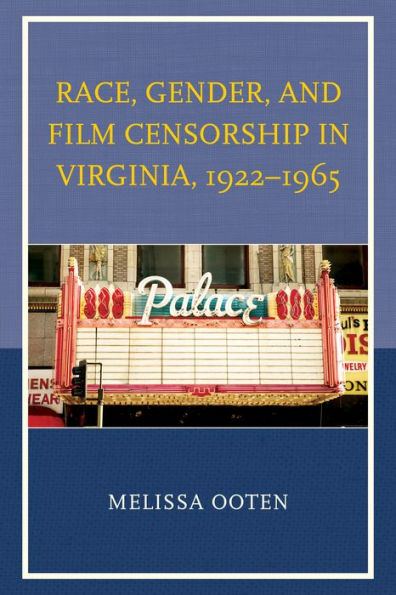 Race, Gender, And Film Censorship In Virginia, 1922–1965 (New Studies In Southern History)