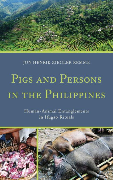 Pigs And Persons In The Philippines: Human-Animal Entanglements In Ifugao Rituals