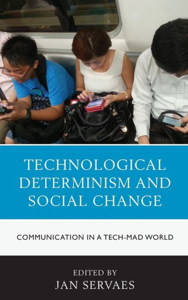 Technological Determinism And Social Change: Communication In A Tech-Mad World (Communication, Globalization, And Cultural Identity)
