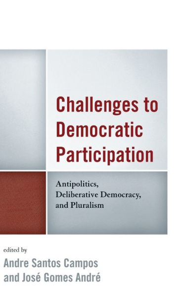 Challenges To Democratic Participation: Antipolitics, Deliberative Democracy, And Pluralism