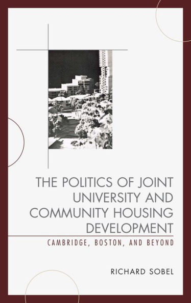 The Politics Of Joint University And Community Housing Development: Cambridge, Boston, And Beyond