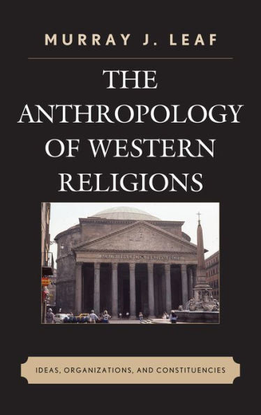 The Anthropology Of Western Religions: Ideas, Organizations, And Constituencies
