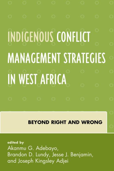 Indigenous Conflict Management Strategies In West Africa: Beyond Right And Wrong (Conflict And Security In The Developing World)