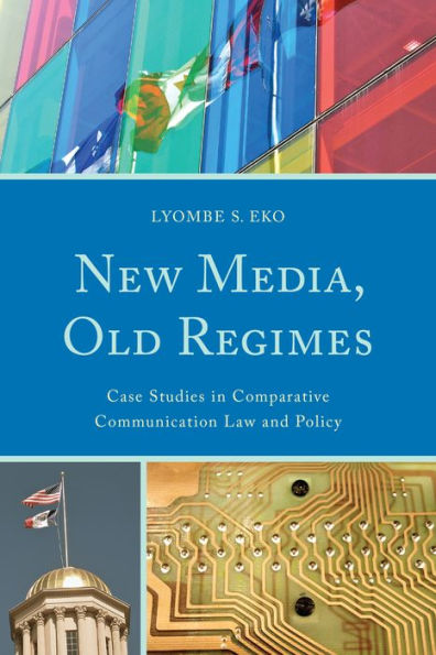New Media, Old Regimes: Case Studies In Comparative Communication Law And Policy (Lexington Studies In Political Communication)