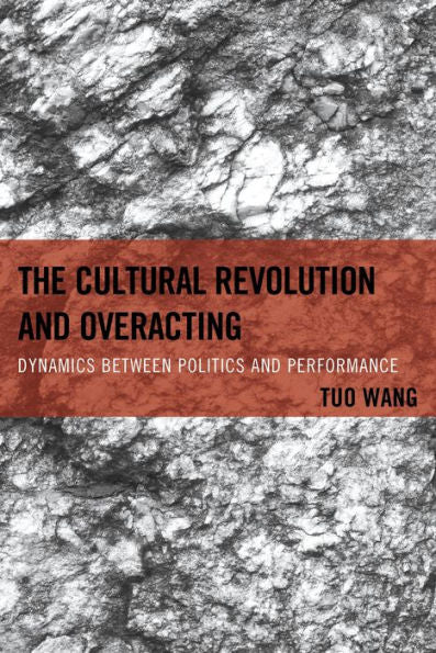 The Cultural Revolution And Overacting: Dynamics Between Politics And Performance