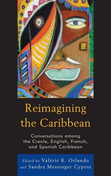 Reimagining The Caribbean: Conversations Among The Creole, English, French, And Spanish Caribbean (After The Empire: The Francophone World And Postcolonial France)
