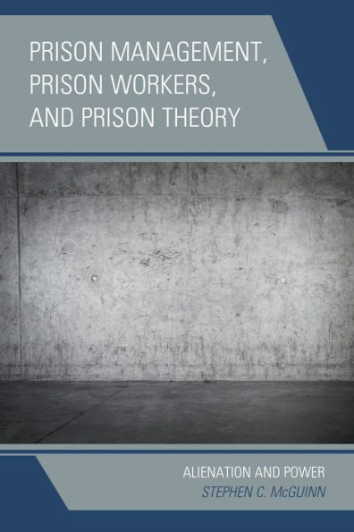 Prison Management, Prison Workers, And Prison Theory: Alienation And Power