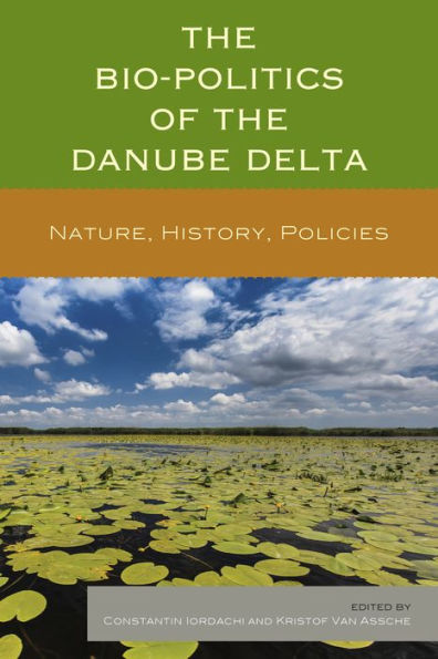 The Bio-Politics Of The Danube Delta: Nature, History, Policies