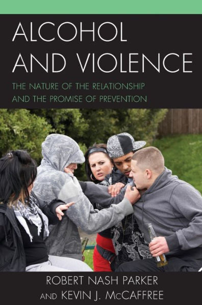 Alcohol And Violence: The Nature Of The Relationship And The Promise Of Prevention