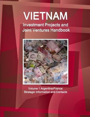 Vietnam Investment Projects And Joint Ventures Handbook (World Export-Import And Business Library)