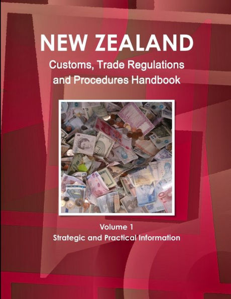 New Zealand Customs, Trade Regulations And Procedures Handbook (World Business, Investment And Government Library)