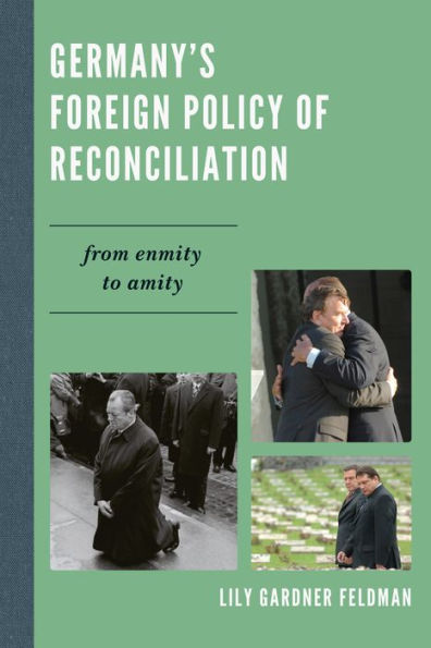 Germany'S Foreign Policy Of Reconciliation: From Enmity To Amity