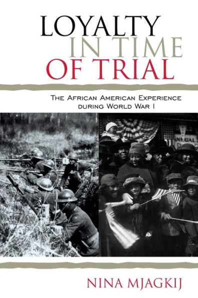 Loyalty In Time Of Trial: The African American Experience During World War I (The African American Experience Series)