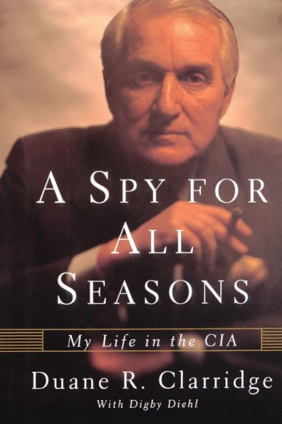 A Spy For All Seasons: My Life In The Cia