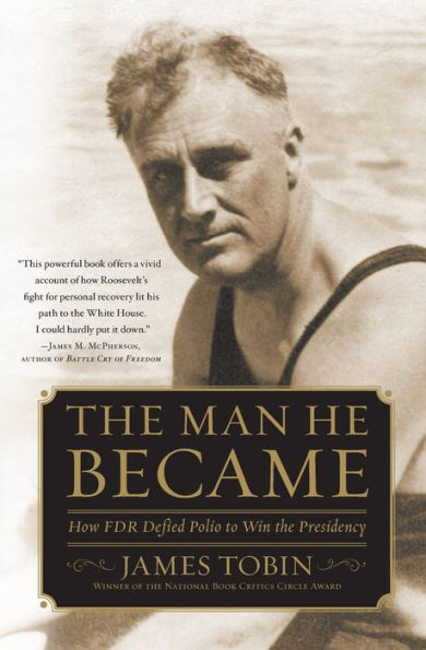 The Man He Became: How Fdr Defied Polio To Win The Presidency