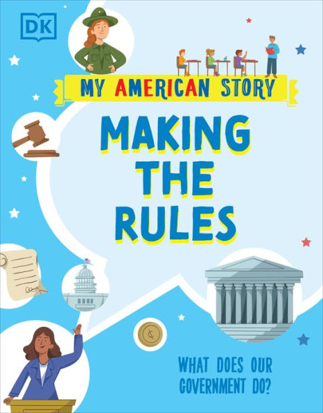 Making The Rules: What Does Our Government Do? (My American Story)