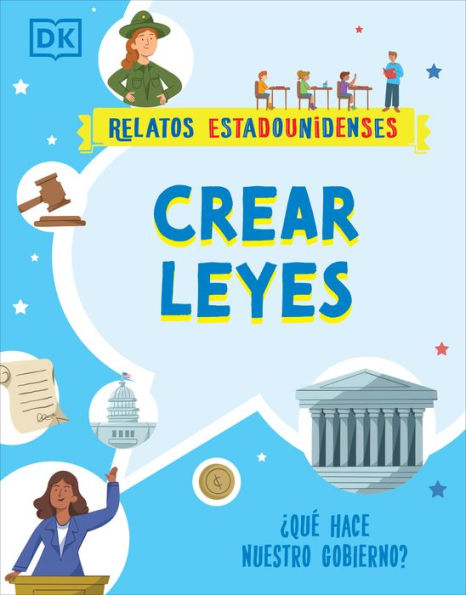 Crear Leyes (Making The Rules): ¿Qué Hace Nuestro Gobierno? (Relatos Estadounidenses) (Spanish Edition)