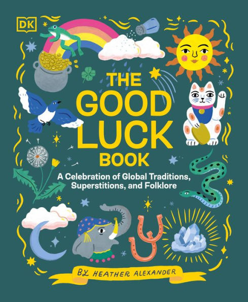 The Good Luck Book: A Celebration Of Global Traditions, Superstitions, And Folklore