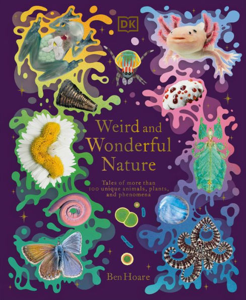 Weird And Wonderful Nature: Tales Of More Than 100 Unique Animals, Plants, And Phenomena (Dk Treasures)
