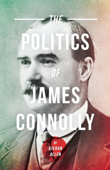 Politics Of James Connolly (Pluto Irish Library)