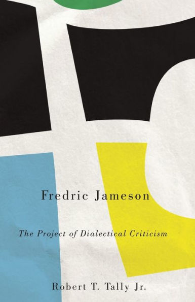 Fredric Jameson: The Project Of Dialectical Criticism (Marxism And Culture)