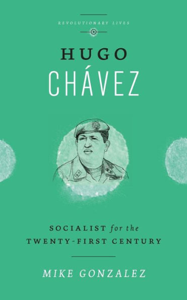 Hugo Chavez: Socialist For The Twenty-First Century (Revolutionary Lives)