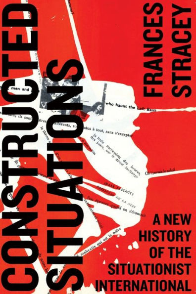 Constructed Situations: A New History Of The Situationist International (Marxism And Culture)