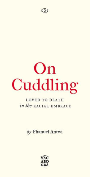 On Cuddling: Loved To Death In The Racial Embrace (Vagabonds) (Volume 5)