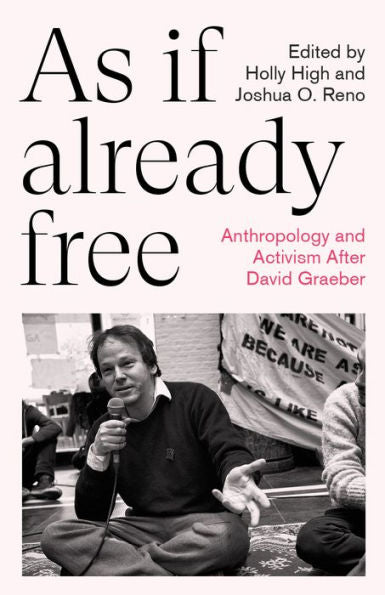 As If Already Free: Anthropology And Activism After David Graeber (Anthropology, Culture And Society)