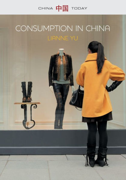 Consumption In China: How China'S New Consumer Ideology Is Shaping The Nation (China Today)