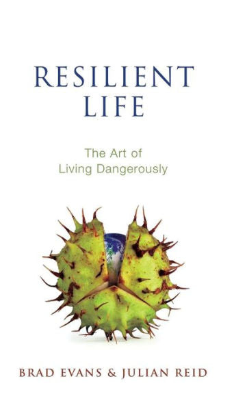 Resilient Life: The Art Of Living Dangerously