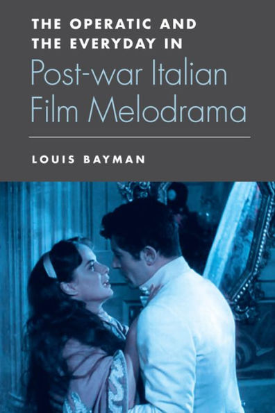 The Operatic And The Everyday In Postwar Italian Film Melodrama