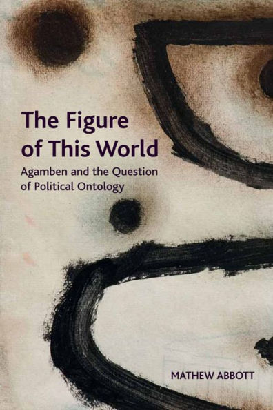 The Figure Of This World: Agamben And The Question Of Political Ontology (Crosscurrents)