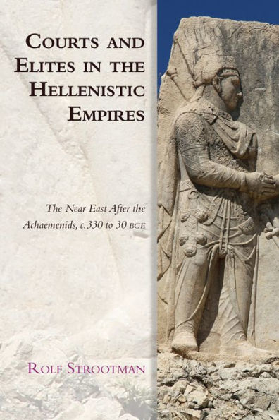 Courts And Elites In The Hellenistic Empires: The Near East After The Achaemenids, C. 330 To 30 Bce (Edinburgh Studies In Ancient Persia)