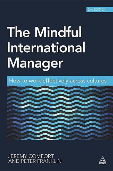 The Mindful International Manager: How To Work Effectively Across Cultures