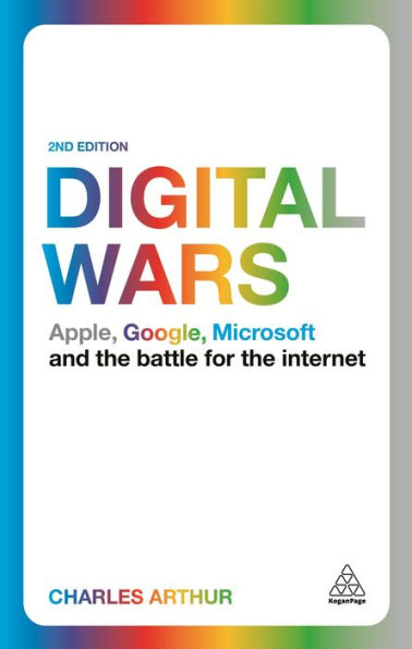 Digital Wars: Apple, Google, Microsoft And The Battle For The Internet
