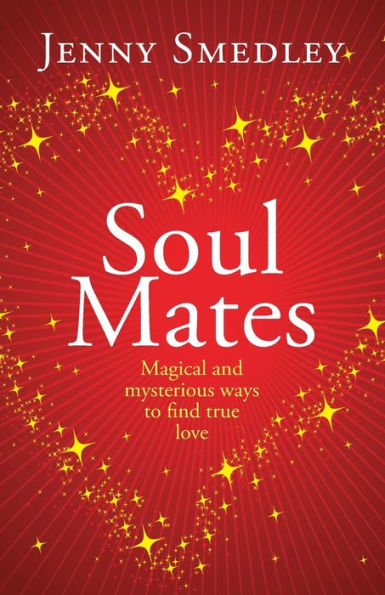 Soul Mates: Magical And Mysterious Ways To Find True Love