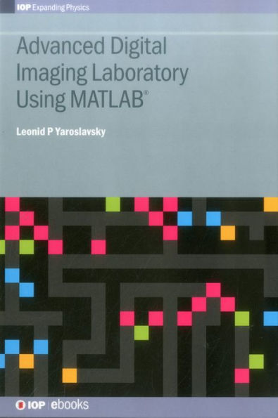 Advanced Digital Imaging Laboratory Using Matlab(R) (Iop Expanding Physics)