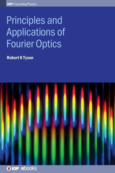 Principles And Applications Of Fourier Optics (Iop Expanding Physics)