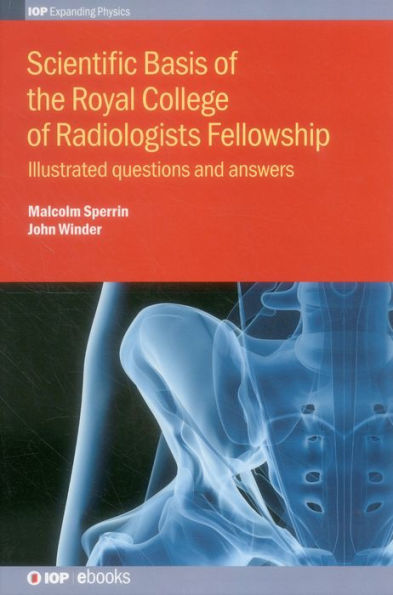 Scientific Basis Of The Royal College Of Radiologists Fellowship (Iop Expanding Physics)