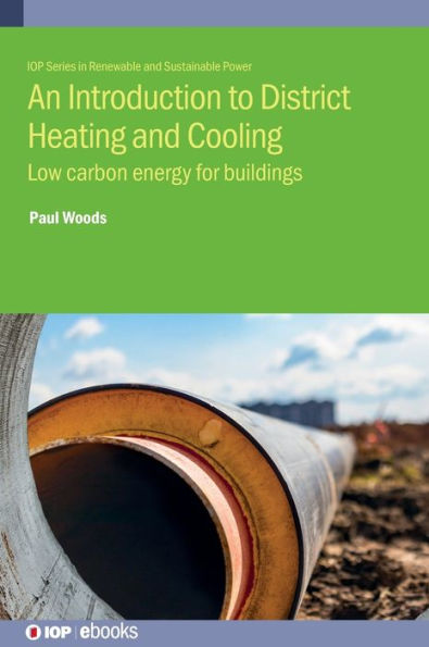 Introduction To District Heating And Cooling: Low Carbon Energy For Buildings (Iop Ebooks)