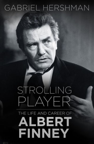 Strolling Player: The Life And Career Of Albert Finney