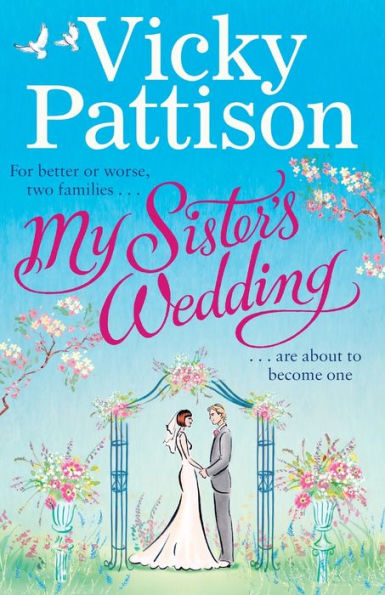 My Sister'S Wedding: For Better Or Worse, Two Families Are About To Become One . . .