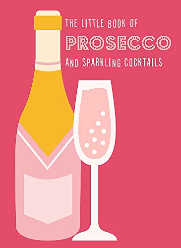 The Little Book Of Prosecco And Sparkling Cocktails