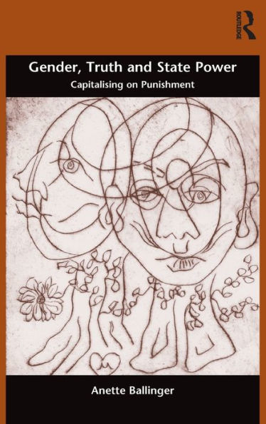 Gender, Truth And State Power: Capitalising On Punishment (Gender In Law, Culture, And Society)