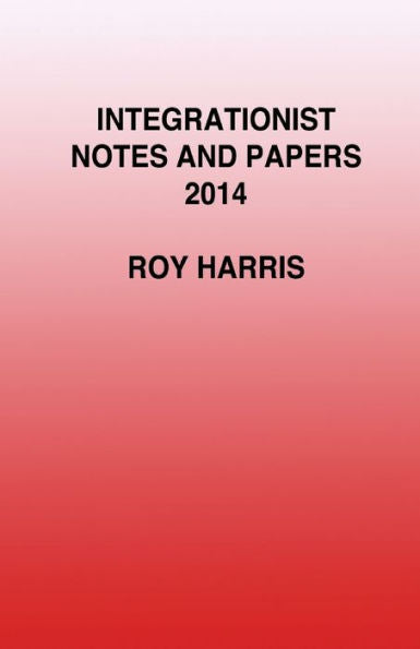 Integrationist Notes And Papers 2014