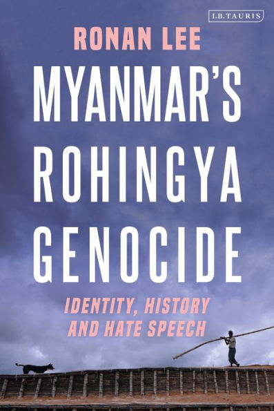 Myanmar’S Rohingya Genocide: Identity, History And Hate Speech