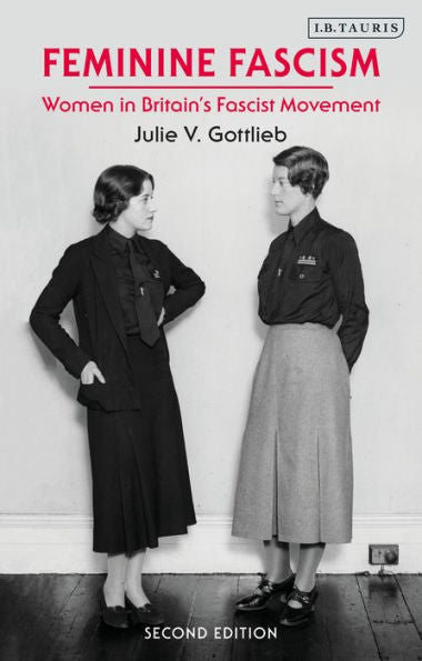 Feminine Fascism: Women In Britain'S Fascist Movement, 1923-1945
