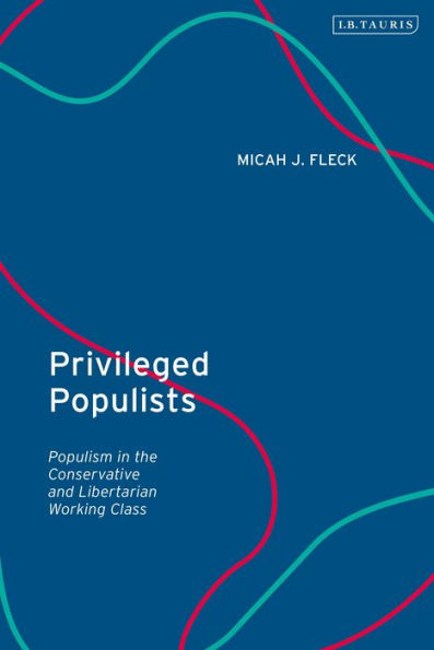 Privileged Populists: Populism In The Conservative And Libertarian Working Class