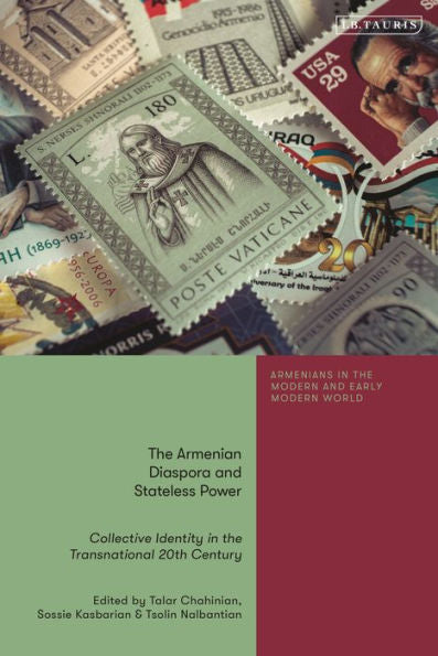 Armenian Diaspora And Stateless Power, The: Collective Identity In The Transnational 20Th Century (Armenians In The Modern And Early Modern World)